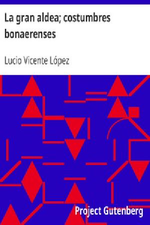 [Gutenberg 31724] • La gran aldea; costumbres bonaerenses